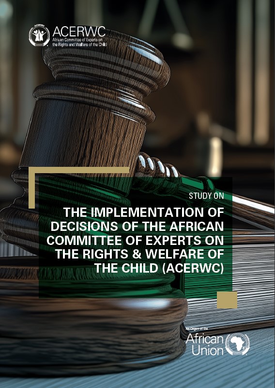 STUDY ON THE IMPLEMENTATION OF DECISIONS OF THE AFRICAN COMMITTEE OF EXPERTS ON THE RIGHTS & WELFARE OF THE CHILD (ACERWC)
