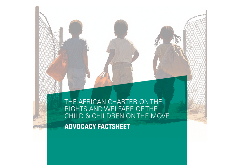 The African Charter on the Rights and Welfare of the child and children on the move Advocacy Factsheet