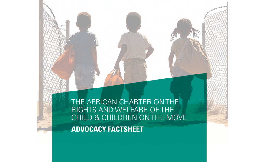 The African Charter on the Rights and Welfare of the child and children on the move Advocacy Factsheet