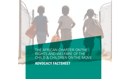 The African Charter on the Rights and Welfare of the child and children on the move Advocacy Factsheet