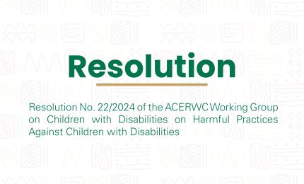 Resolution No. 22/2024 of the ACERWC Working Group on Children with Disabilities on Harmful Practices Against Children with Disabilities
