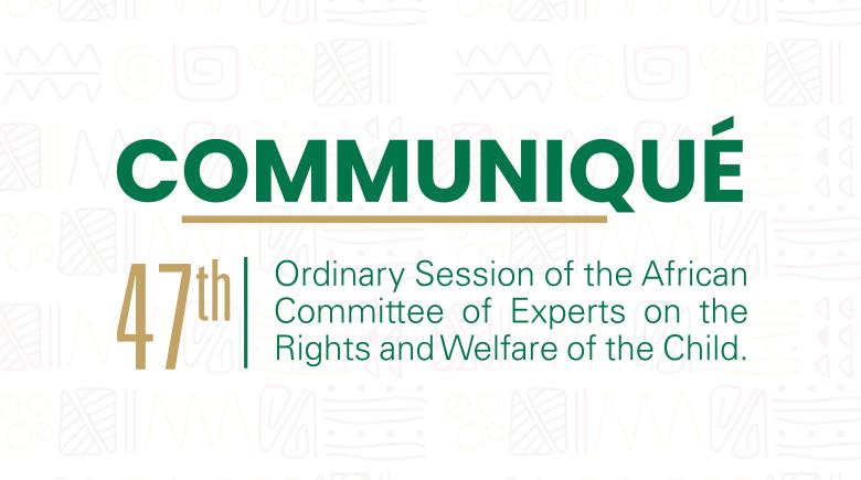 Communiqué 47th Ordinary Session of the ACERWC